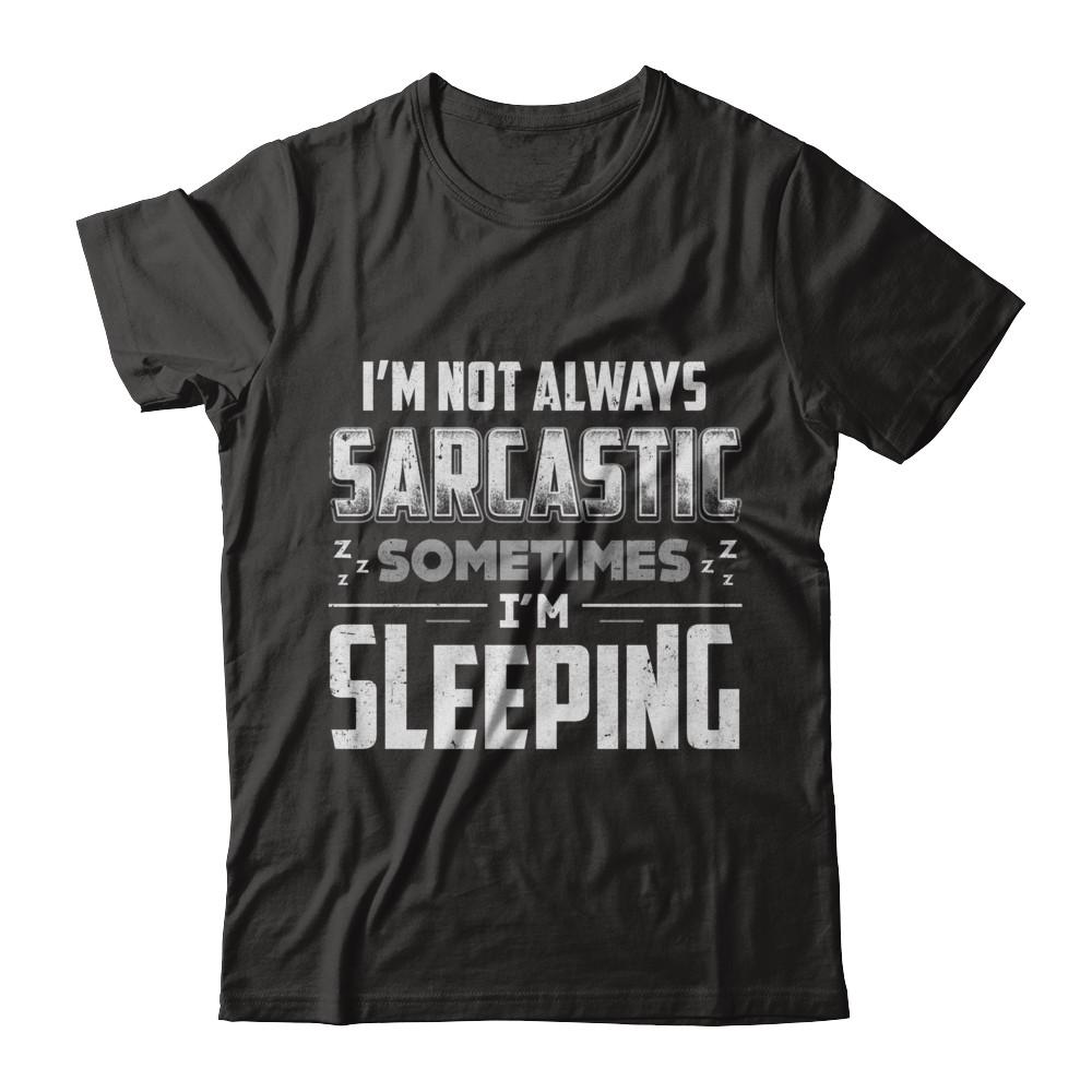 I'm Not Always Sarcastic Sometimes I'm Sleeping-T-Shirt & Hoodie-Premium T-Shirt-Black