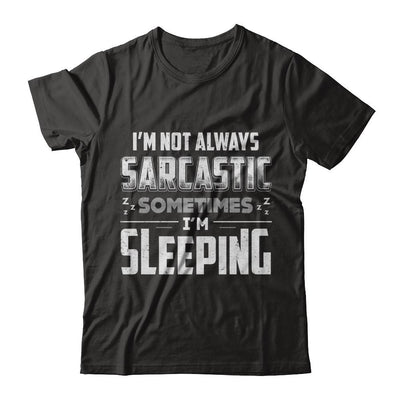 I'm Not Always Sarcastic Sometimes I'm Sleeping-T-Shirt & Hoodie-Premium T-Shirt-Black