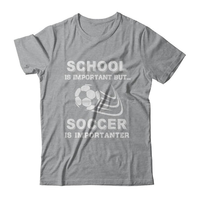 School Important Soccer Is Importanter Gift-T-Shirt & Hoodie-Classic T-Shirt-Sport Grey