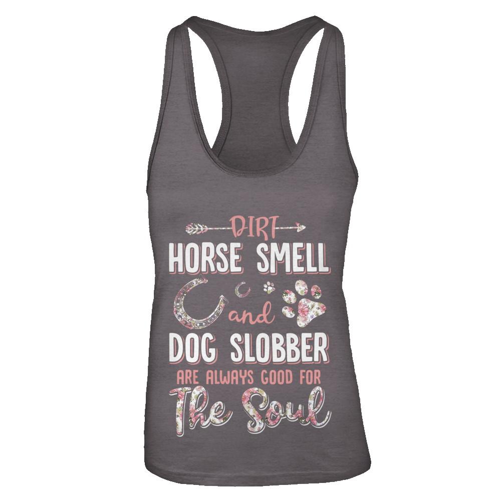 Dirt Horse Smell And Dog Slobber Always Good For The Soul-T-Shirt & Tank Top-Women's Ideal Racerback Tank-Dark Grey