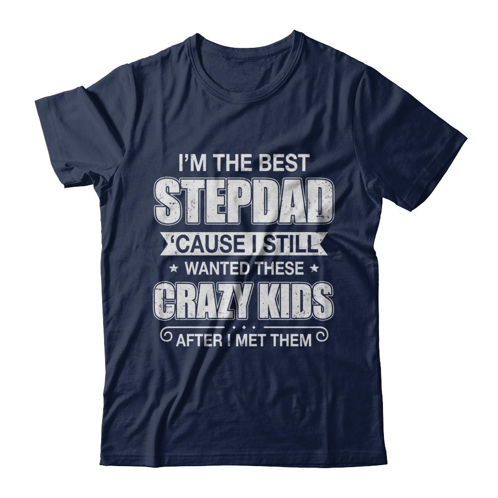 I'm The Best Step Dad Wanted Crazy Kids Fathers Day-T-Shirt & Hoodie-Classic T-Shirt-Navy