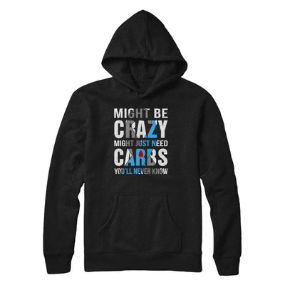 Might Just Need Carbs You'll Never Know Diabetes-T-Shirt & Hoodie-Pullover Hoodie-Black