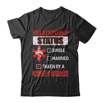 Relationship Status Single Married Taken By A Crazy Nurse-T-Shirt & Hoodie-Classic T-Shirt-Black