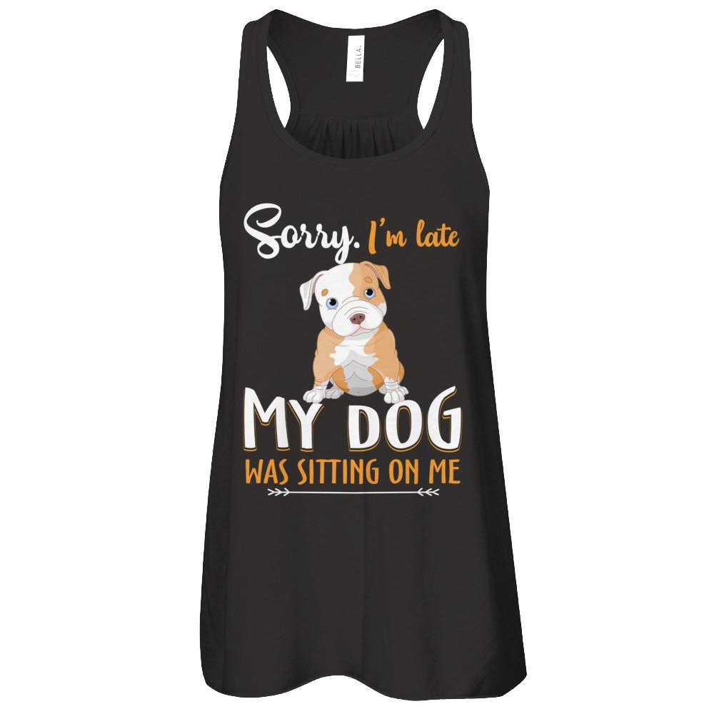 Sorry I'm Late My Pitbull Was Sitting On Me Funny Dog