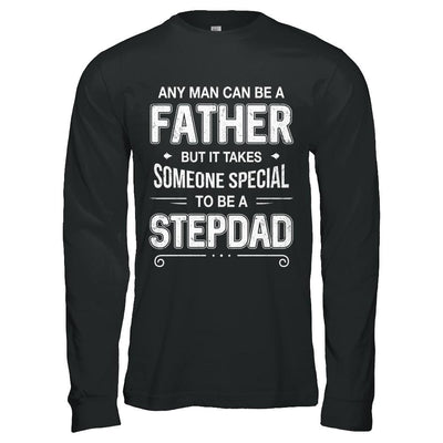 Any Man Can Be A Father Special Stepdad Father's Day Gift-T-Shirt & Hoodie-Long Sleeve T-Shirt-Black