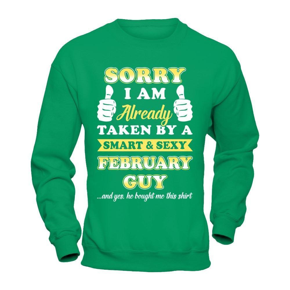 Sorry I Am Already Taken By Smart Sexy February Guy-T-Shirt & Hoodie-Crewneck Sweatshirt-Irish Green