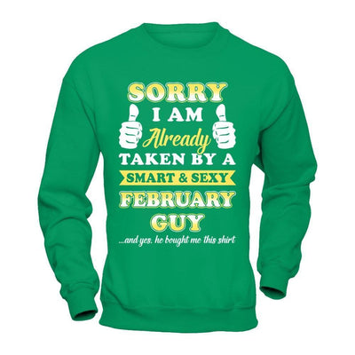 Sorry I Am Already Taken By Smart Sexy February Guy-T-Shirt & Hoodie-Crewneck Sweatshirt-Irish Green