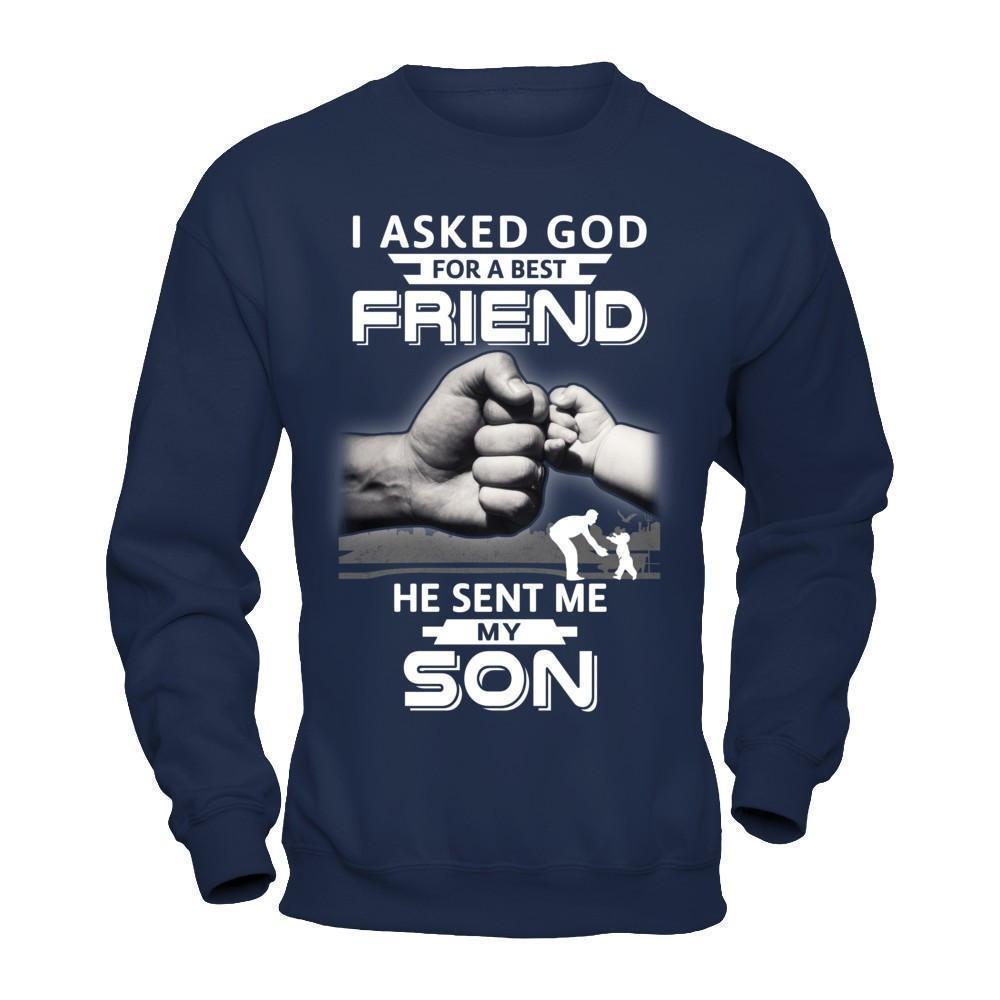 I Asked God For A Best Friend He Sent Me My Son-T-Shirt & Hoodie-Crewneck Sweatshirt-Navy