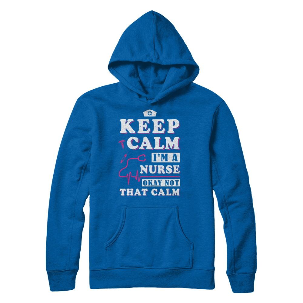 Keep Calm I'm A Nurse Okey Not That Calm Medical-T-Shirt & Hoodie-Pullover Hoodie-Royal