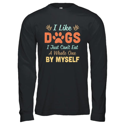 I Like Dogs I Just Can't Eat A Whole One By Myself-T-Shirt & Hoodie-Long Sleeve T-Shirt-Black
