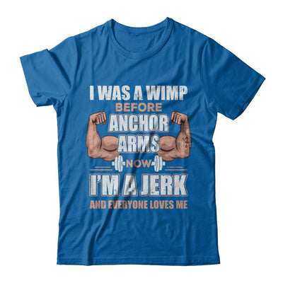 I Was A Wimp Before Anchor Arms Now I'm A Jerk-T-Shirt & Hoodie-Classic T-Shirt-Royal