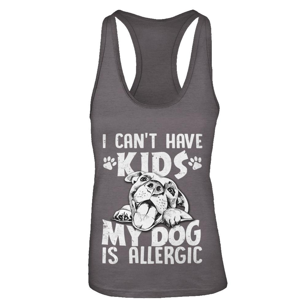 I Can't Have Kids My Dog Is Allergic-T-Shirt & Tank Top-