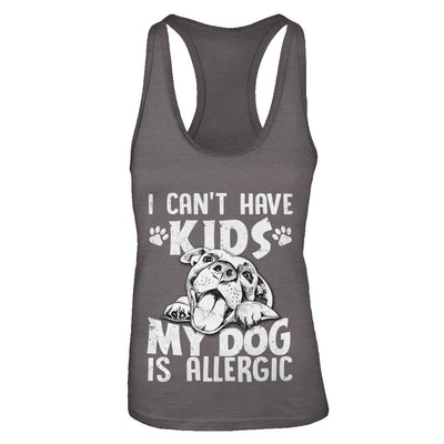I Can't Have Kids My Dog Is Allergic-T-Shirt & Tank Top-