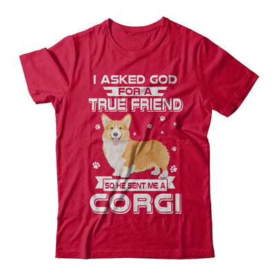 I Asked God For A True Friend So Sent Me Corgi Dog-T-Shirt & Hoodie-Classic T-Shirt-Red