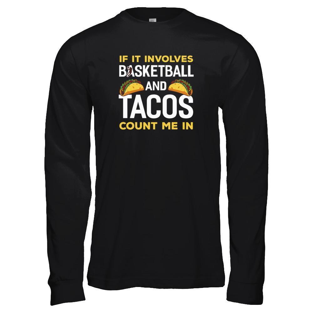 If It Involves Basketball And Tacos Count Me In-T-Shirt & Tank Top-Long Sleeve T-Shirt-Black
