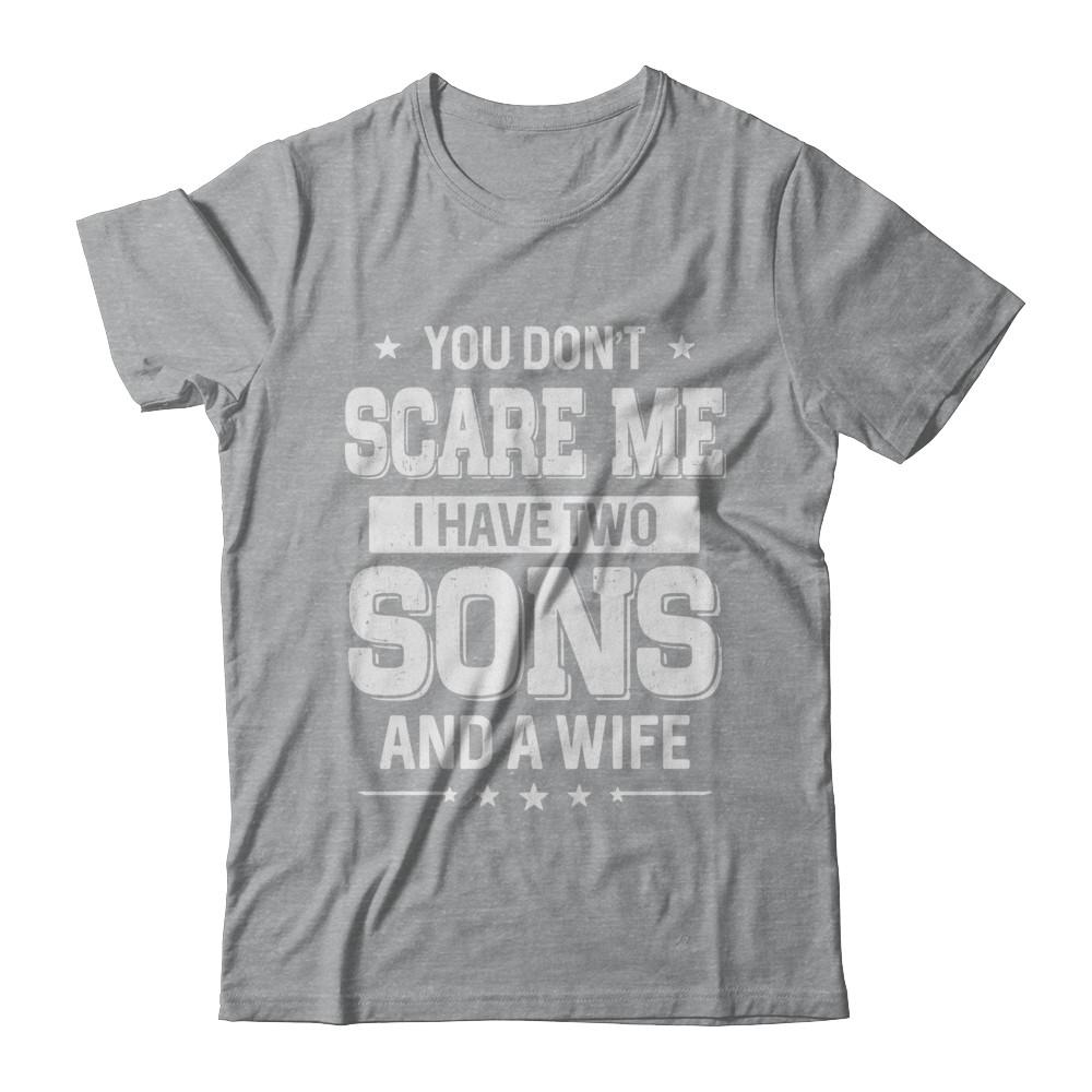 You Don't Scare Me I Have Two Sons And A Wife Fathers Day-T-Shirt & Hoodie-Classic T-Shirt-Sport Grey
