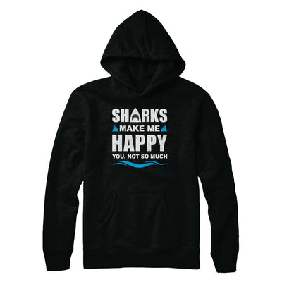Sharks Make Me Happy Funny Shark Lover Gifts-T-Shirt & Hoodie-Pullover Hoodie-Black