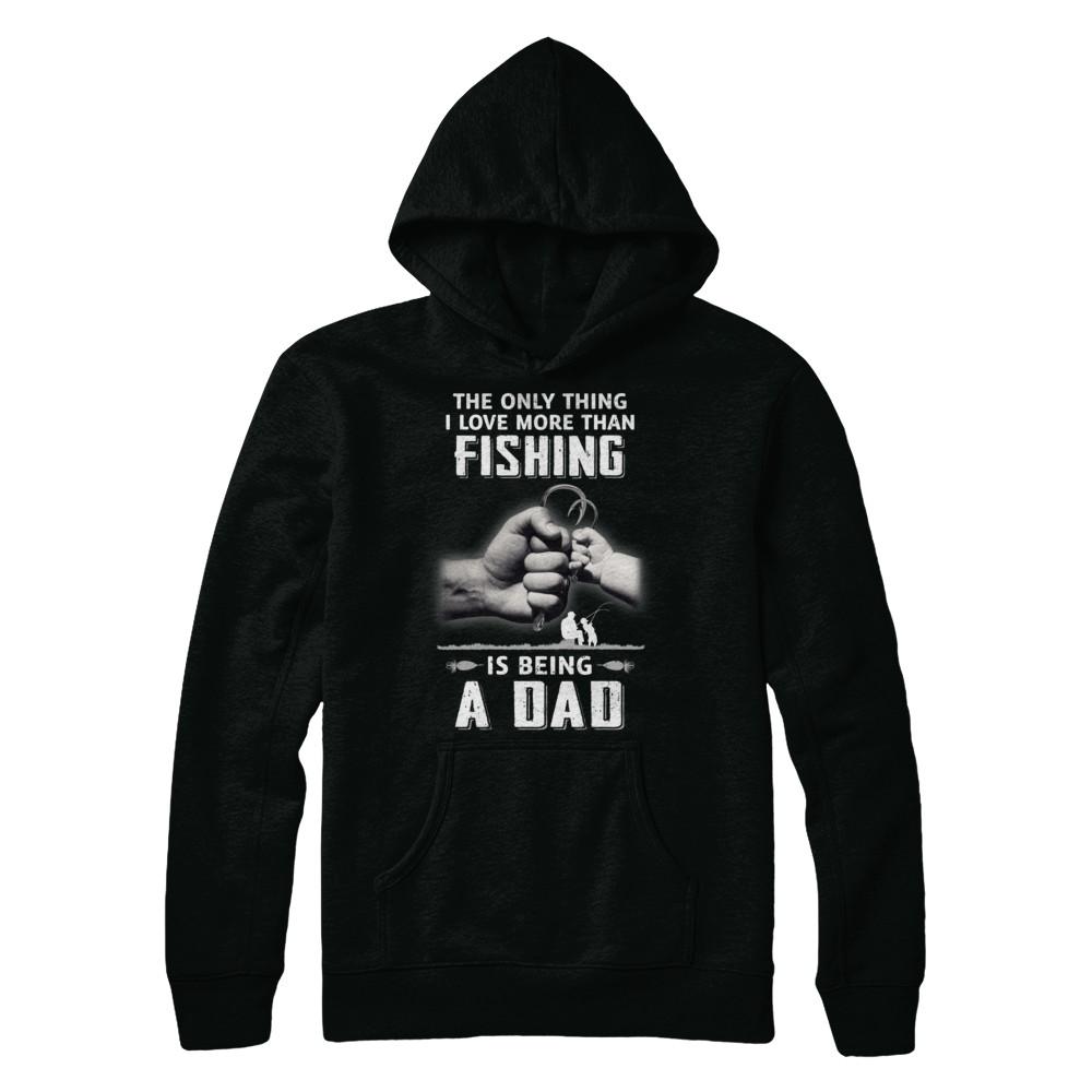 Only Thing I Love More Than Fishing Is Being A Dad Fathers Day-T-Shirt & Hoodie-Pullover Hoodie-Black