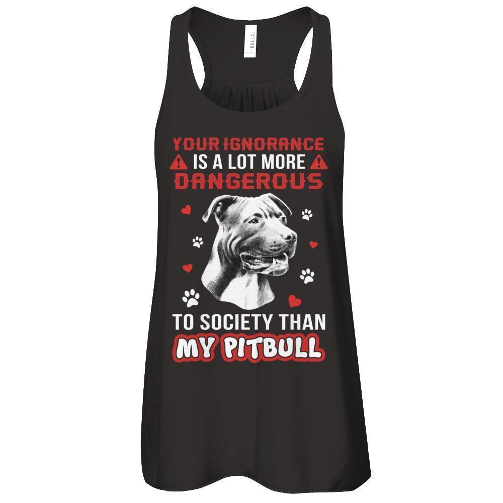 Your Ignorance Is A Lot More Dangerous Pitbull