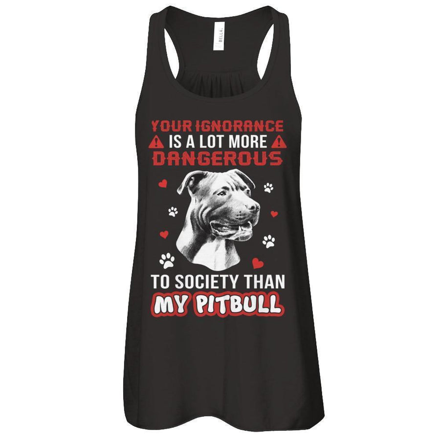 Your Ignorance Is A Lot More Dangerous Pitbull-T-Shirt & Tank Top-Women's Flowy Racerback Tank-Black