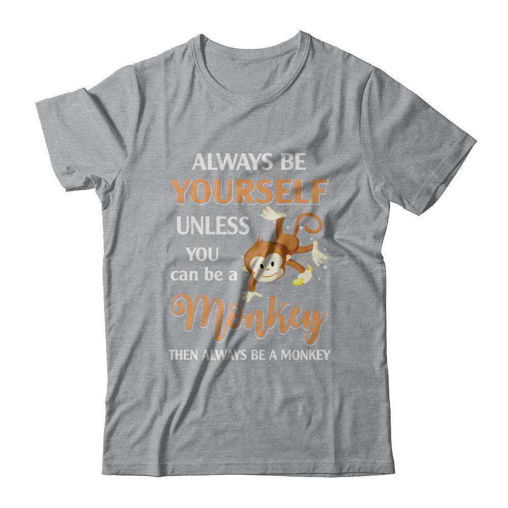 Always Be Yourself Unless You Can Be A Monkey-T-Shirt & Hoodie-Classic T-Shirt-Sport Grey