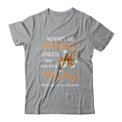 Always Be Yourself Unless You Can Be A Monkey-T-Shirt & Hoodie-Classic T-Shirt-Sport Grey