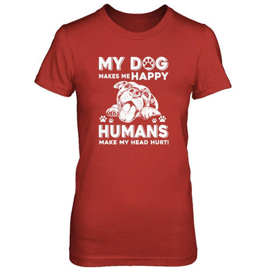 My Dog Makes Me Happy Humans Make My Head Hurt-T-Shirt & Tank Top-Women's T-Shirt-Red