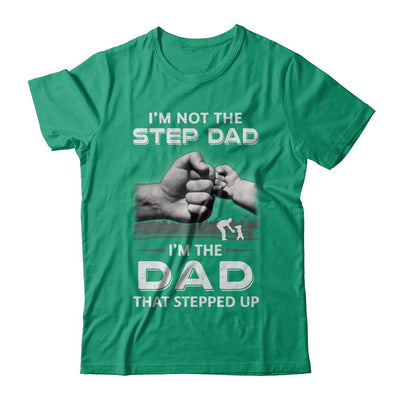 I'm Not The Step Dad I'm The Dad That Stepped Up Fathers Day-T-Shirt & Hoodie-Classic T-Shirt-Kelly Green