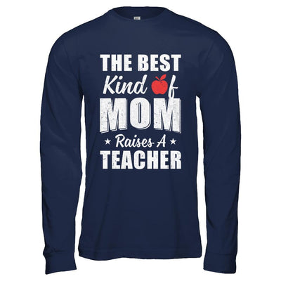 Best Kind Of Mom Raises A Teacher Mothers Day Gift-T-Shirt & Hoodie-Long Sleeve T-Shirt-Navy