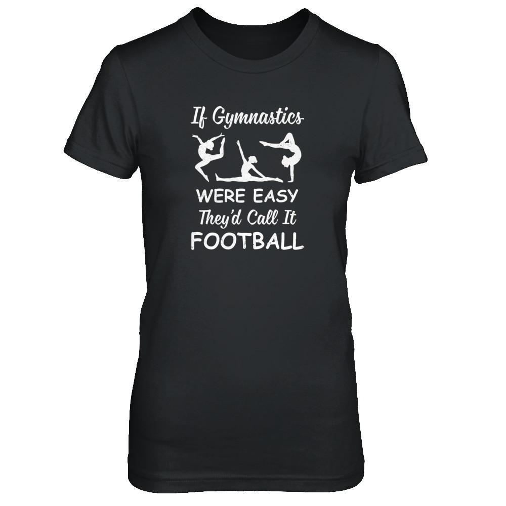 Funny If Gymnastics Were Easy They'd Call It Football-T-Shirt & Tank Top-Women's T-Shirt-Black