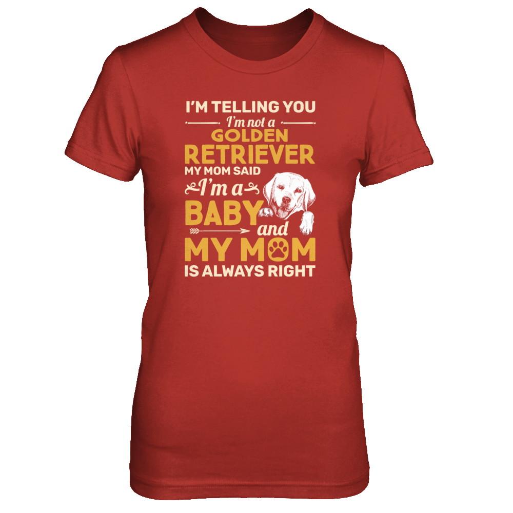 Golden Retriever I'm Telling You I'm Not A Golden Retriever My Mom Said-T-Shirt & Tank Top-Women's T-Shirt-Red