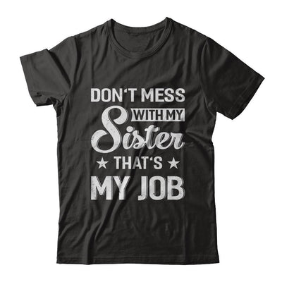 Don't Mess With My Sister That's My Job-T-Shirt & Hoodie-Classic T-Shirt-Black