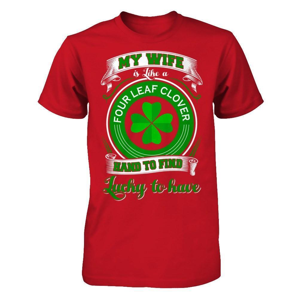 My Wife Is Like A Four Leaf Clover Hard To Find Lucky-T-Shirt & Hoodie-Classic T-Shirt-Red