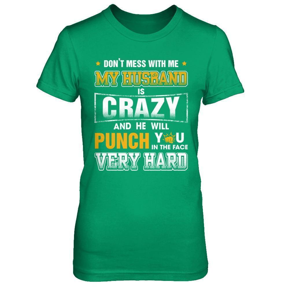 Don't Mess With Me My Husband Is Crazy She Will Punch You-T-Shirt & Hoodie-Women's T-Shirt-Irish Green