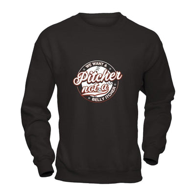 We Want A Pitcher Not A Belly Itcher-T-Shirt & Tank Top-Crewneck Sweatshirt-Black