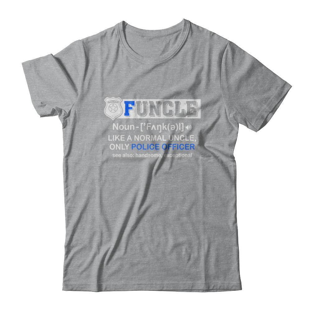 Funcle Like A Normal Uncle Only Police Officer Funny-T-Shirt & Hoodie-Classic T-Shirt-Sport Grey