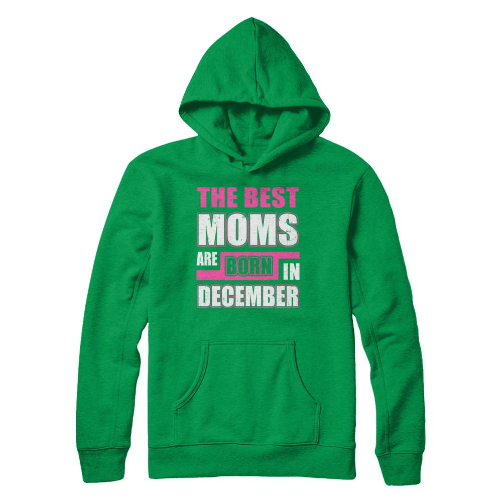 The Best Moms Are Born In December-T-Shirt & Hoodie-Pullover Hoodie-Irish Green