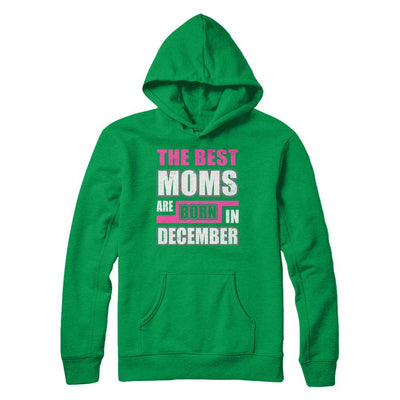 The Best Moms Are Born In December-T-Shirt & Hoodie-Pullover Hoodie-Irish Green