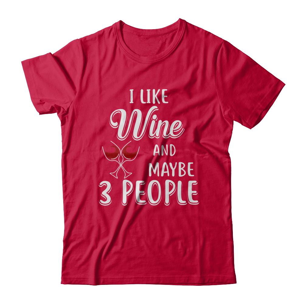 I Like Wine And Maybe 3 People-T-Shirt & Hoodie-Classic T-Shirt-Red