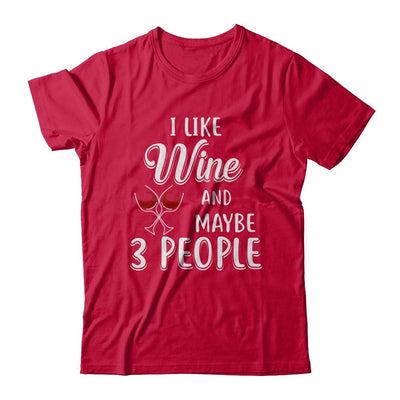 I Like Wine And Maybe 3 People-T-Shirt & Hoodie-Classic T-Shirt-Red