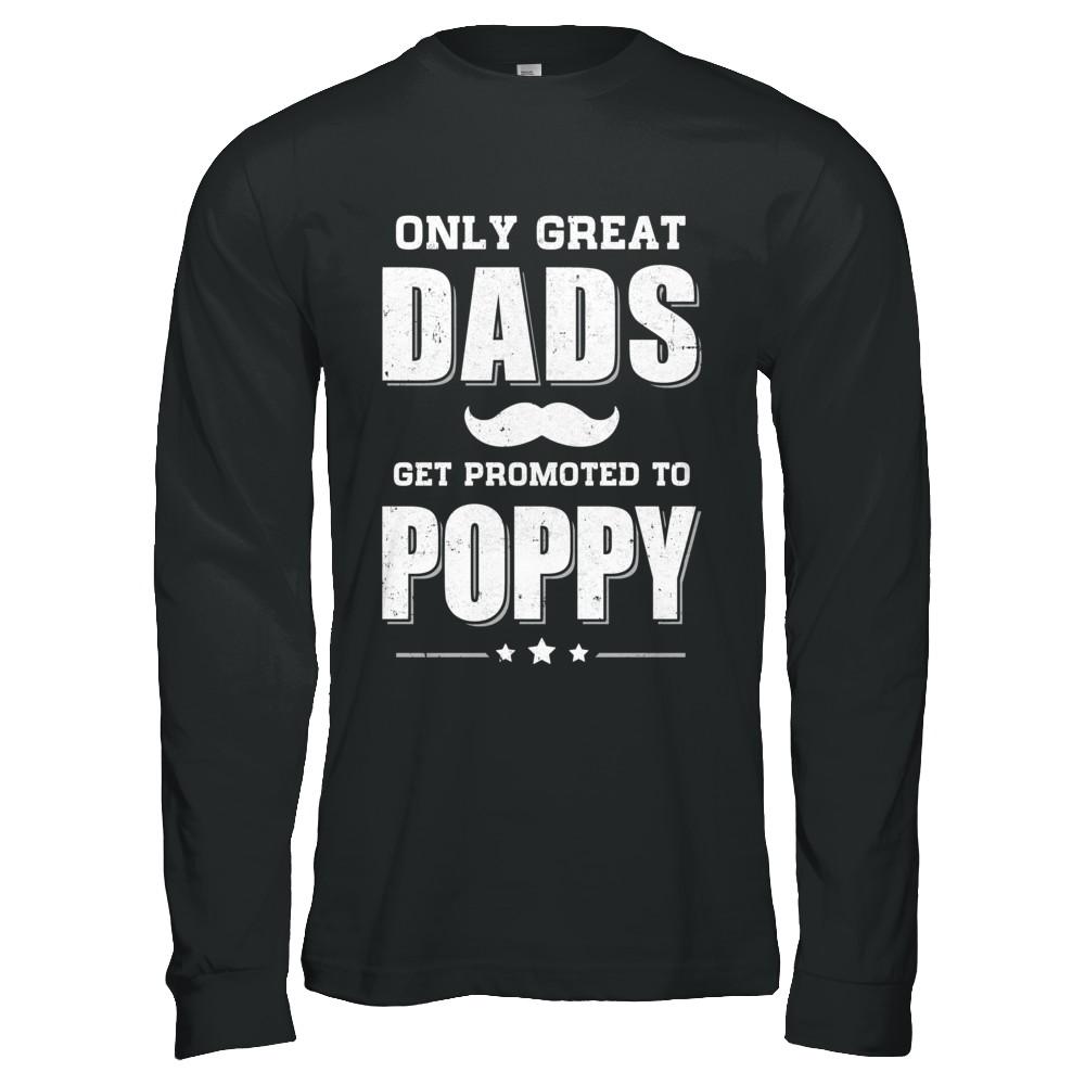 Only Great Dads Get Promoted To Poppy Fathers Day-T-Shirt & Hoodie-Long Sleeve T-Shirt-Black