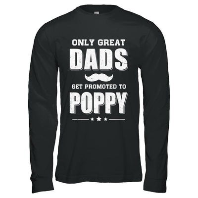 Only Great Dads Get Promoted To Poppy Fathers Day-T-Shirt & Hoodie-Long Sleeve T-Shirt-Black