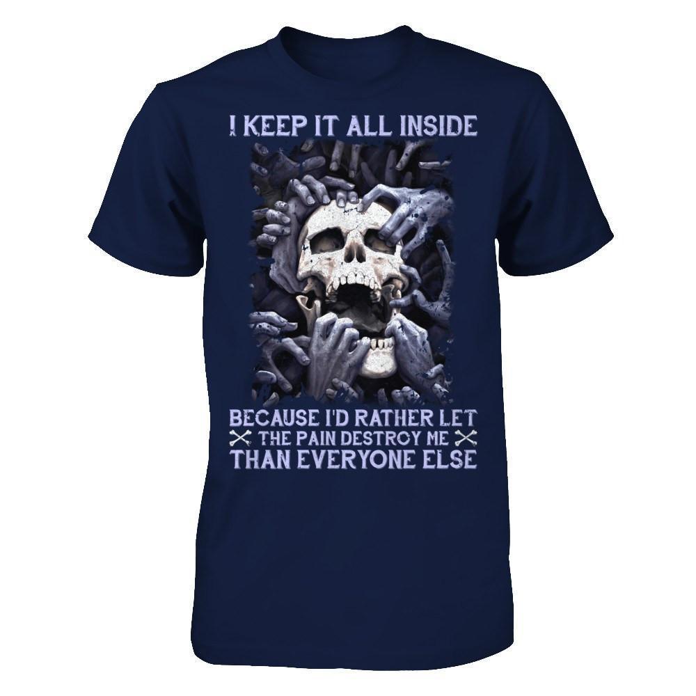 I Keep It All Inside Because I'd Rather Let The Pain Destroy Me-T-Shirt & Hoodie-Classic T-Shirt-Navy