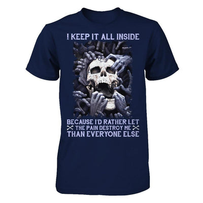 I Keep It All Inside Because I'd Rather Let The Pain Destroy Me-T-Shirt & Hoodie-Classic T-Shirt-Navy