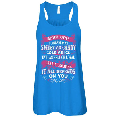 April Girl I Can Be Mean As Sweet As Candy Cold As Ice Hell Soldier Depends On You Shirt & Tank Top-T-Shirt & Tank Top-Women's Flowy Racerback Tank-True Royal