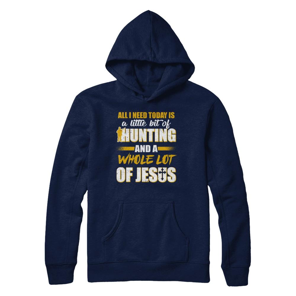 All I Need Today Is A Little Bit Of Hunting And A Whole Lot Of Jesus-T-Shirt & Hoodie-Pullover Hoodie-Navy