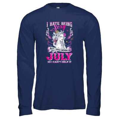 I Hate Being Sexy But I Was Born In July Birthday-T-Shirt & Tank Top-Long Sleeve T-Shirt-Navy