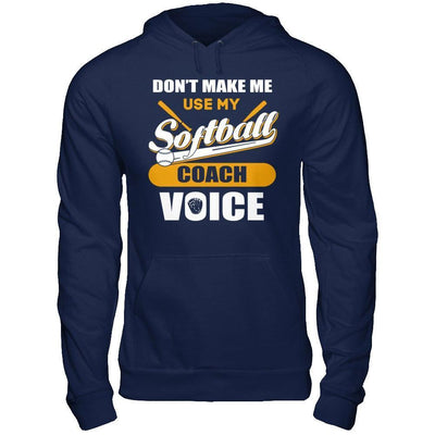 Don't Make Me Use My Softball Coach Voice-T-Shirt & Hoodie-Pullover Hoodie-Navy