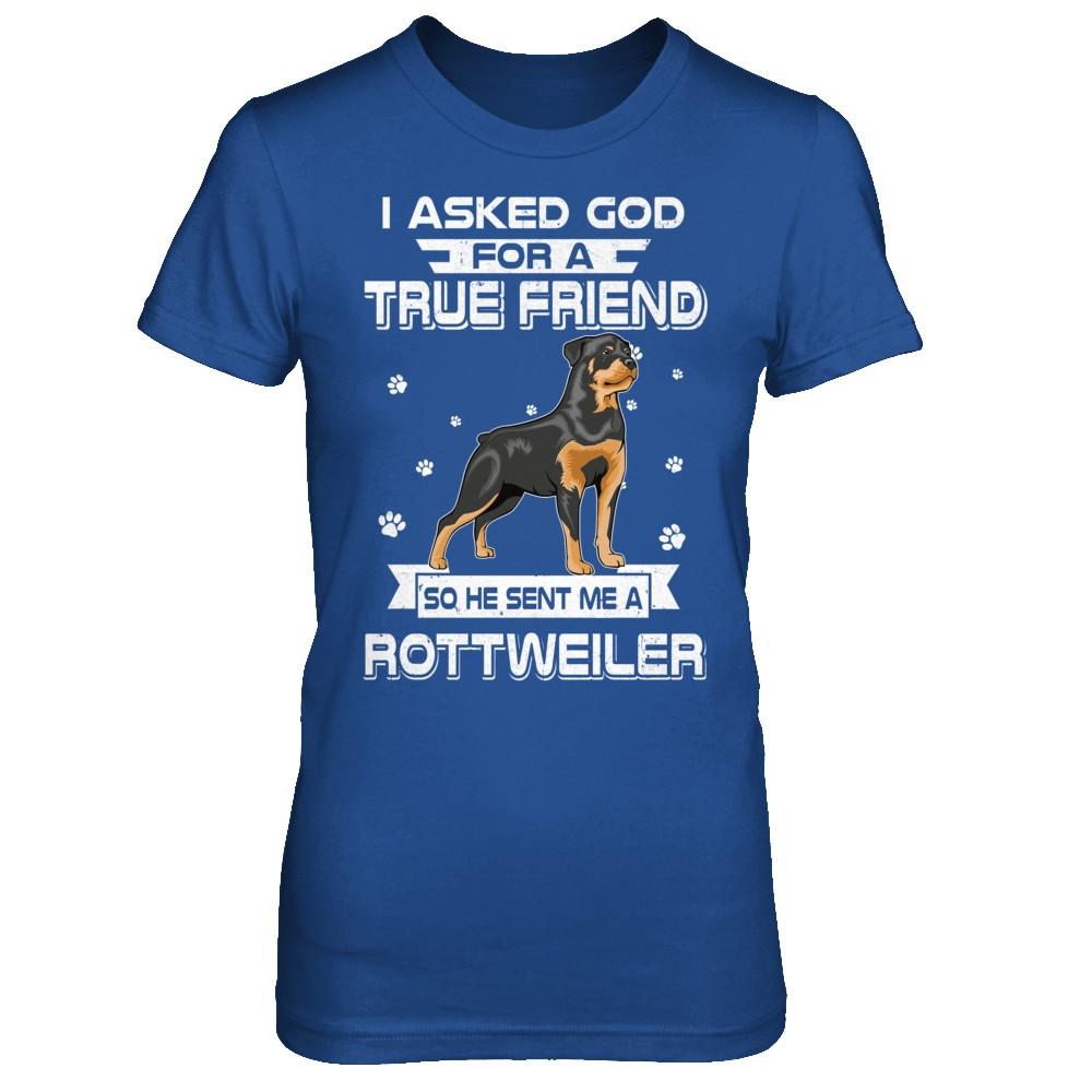 I Asked God For A True Friend So Sent Me Rottweiler Dog-T-Shirt & Hoodie-Women's T-Shirt-Royal