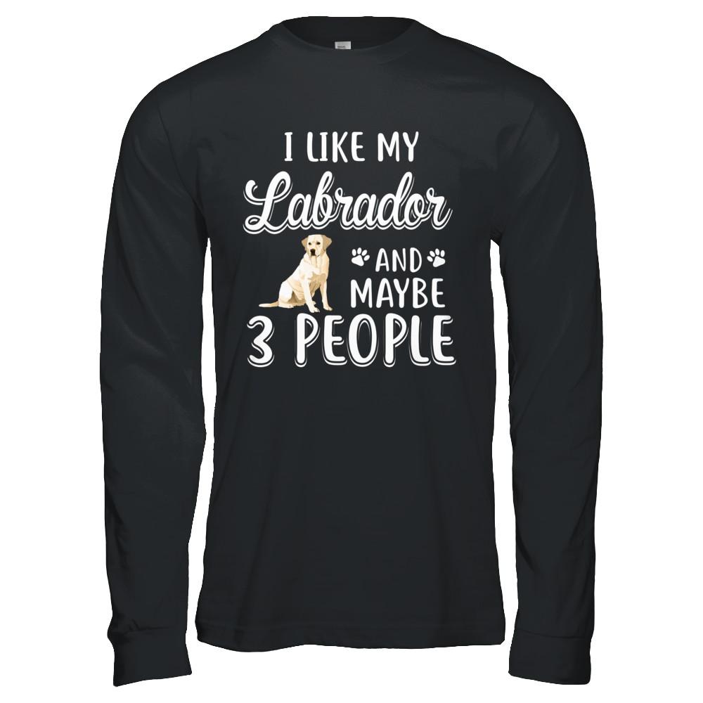 I Like My Labrador And Maybe 3 People-T-Shirt & Hoodie-Long Sleeve T-Shirt-Black